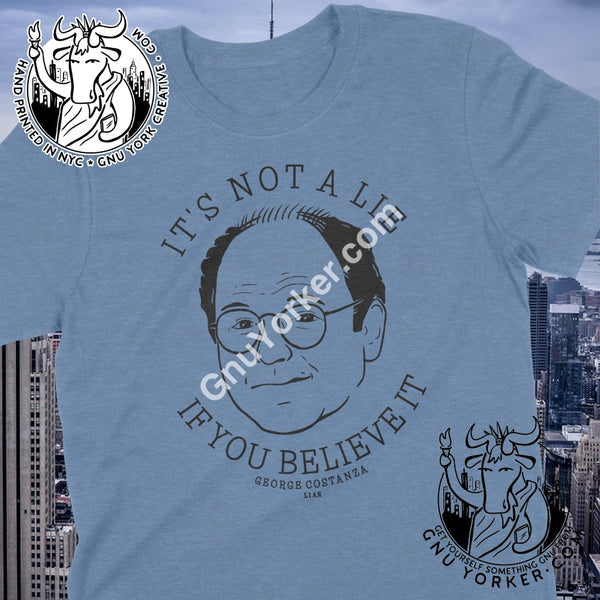 Its Not A Lie If You Believe It George Costanza Quote Shirt (Seinfeld Inspired Drawing) Small /