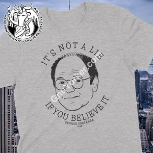 Its Not A Lie If You Believe It George Costanza Quote Shirt (Seinfeld Inspired Drawing) Small / Grey